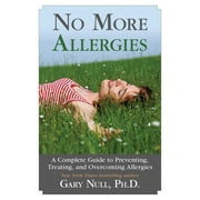 No More Allergies : A Complete Guide to Preventing, Treating, and Overcoming Allergies (Hardcover)