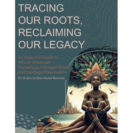 Tracing Our Roots Reclaiming Our Legacy: An Essential Guide to African American Genealogy Heritage Travel and Heritage (Paperback)