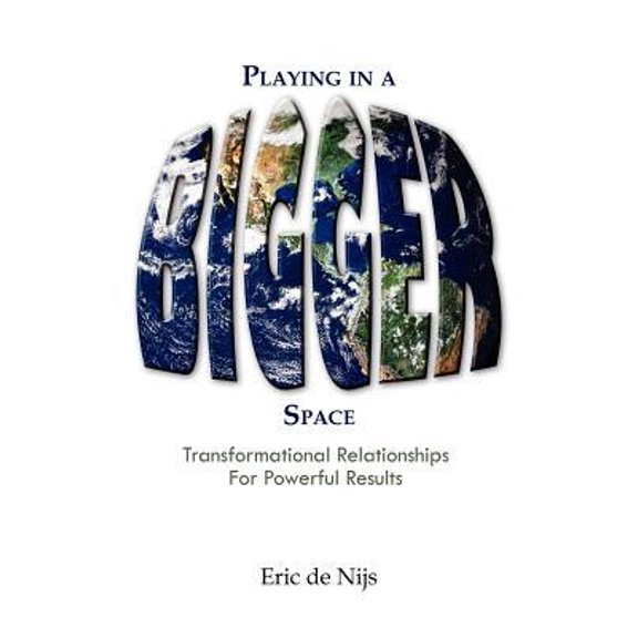 Playing in a Bigger Space: Transformational Relationships for Powerful Results Paperback