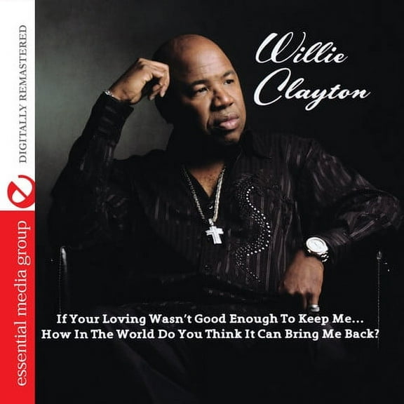 Willie Clayton - If Your Loving Wasn't Good Enough to Keep Me...How - Music & Performance - CD