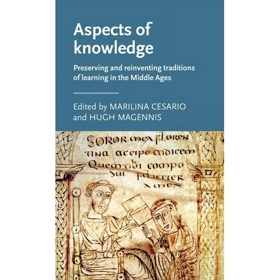 Manchester Medieval Literature and Cultu Aspects of Knowledge: Preserving and Reinventing Traditions of Learning in the Middle Ages, (Hardcover)