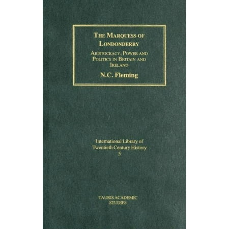 International Library of Twentieth Centu The Marquess of Londonderry: Aristocracy Power and Politics in Britain and Ireland Revised Edition Book 05 (Hardcover)