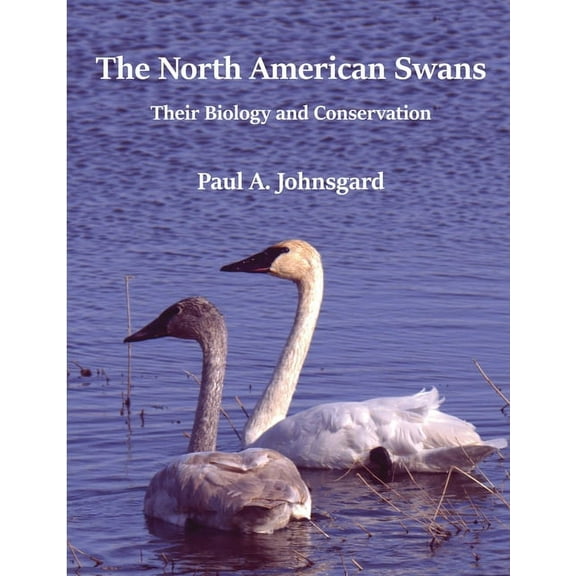 The North American Swans: Their Biology and Conservation, (Paperback)