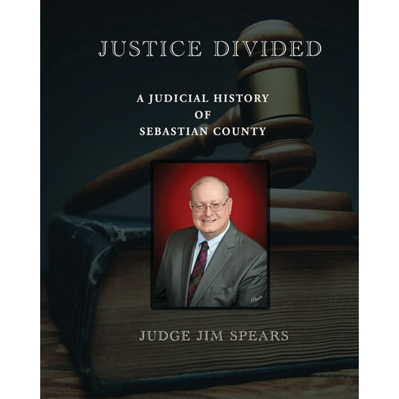 Justice Divided; A Judicial History of Sebastian County, (Paperback)