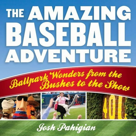 The Amazing Baseball Adventure : Ballpark Wonders from the Bushes to the Show (Paperback)