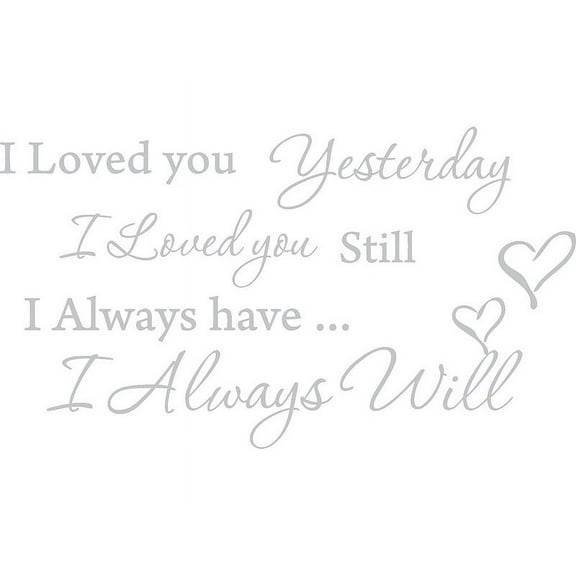 Silver 22" x 12" I Loved you Yesterday I love you still Vinyl wall art Inspirational quotes and saying home decor decal sticker