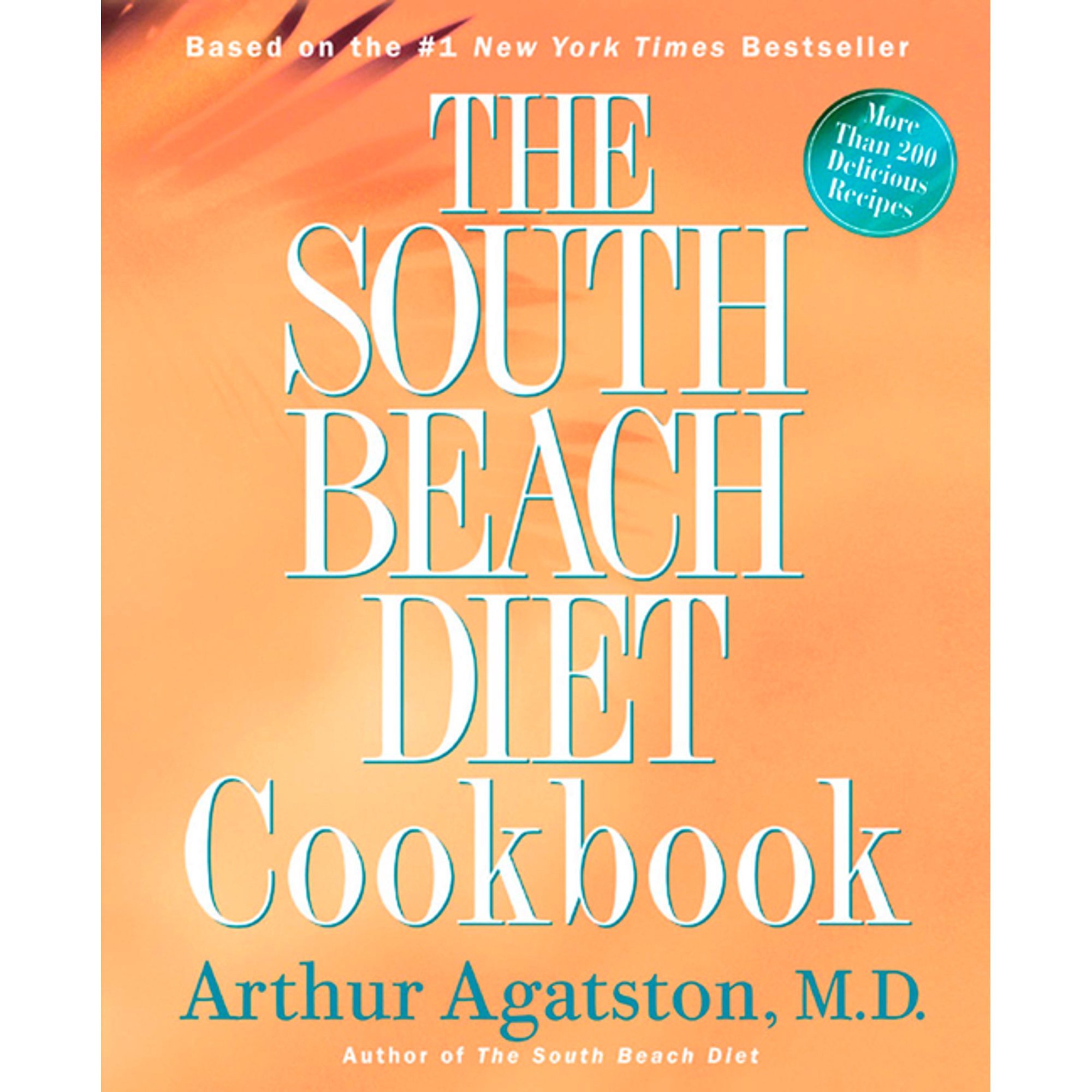 The South Beach Diet Cookbook: More Than 200 Delicious Recipies That Fit the Nation's Top Diet, (Hardcover)