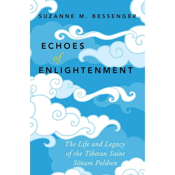 Echoes of Enlightenment: The Life and Legacy of the Tibetan Saint Sonam Peldren, (Paperback)