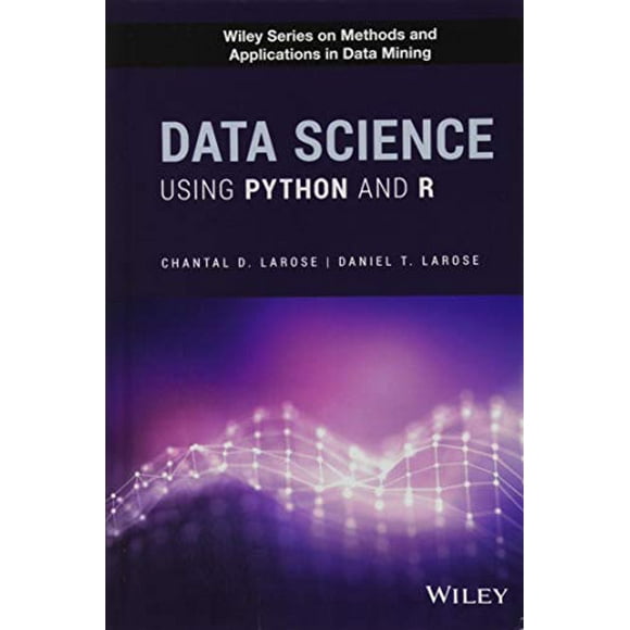 Data Science Using Python and R (Wiley Series on Methods and Applications in Data Mining)