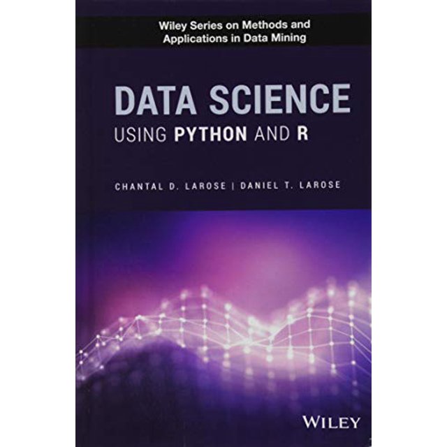 Data Science Using Python and R (Wiley Series on Methods and Applications in Data Mining)