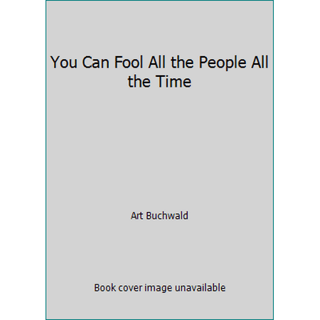 You Can Fool All the People All the Time [Hardcover - Used]