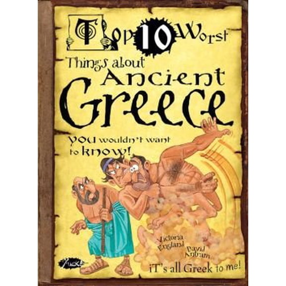 Pre-Owned Top Ten Worst Things About Ancient Greece You Wouldn't Want to Know, 9781435150454, 1435150457, Hardcover,