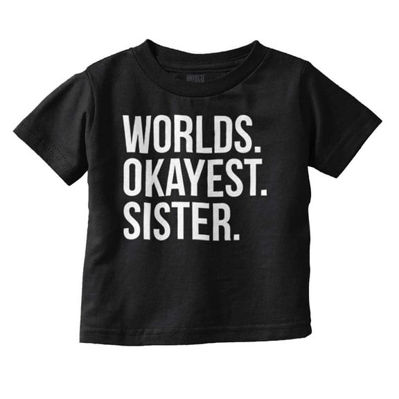 Worlds Okayest Sister Siblings Little Youth T Shirt Tee Girls Infant Toddler Brisco Brands 6M