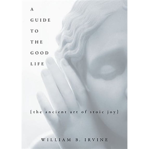 Pre-Owned A Guide to the Good Life: The Ancient Art of Stoic Joy (Hardcover) 0195374614 9780195374612