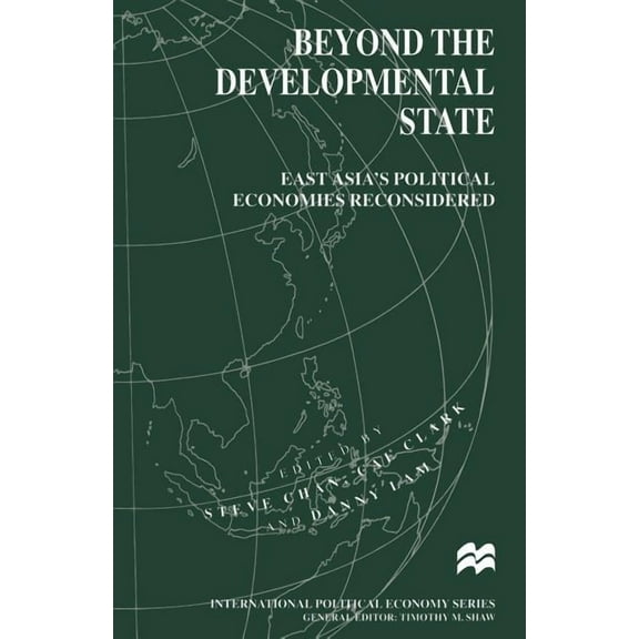 International Political Economy Beyond the Developmental State: East Asia's Political Economies Reconsidered, (Paperback)