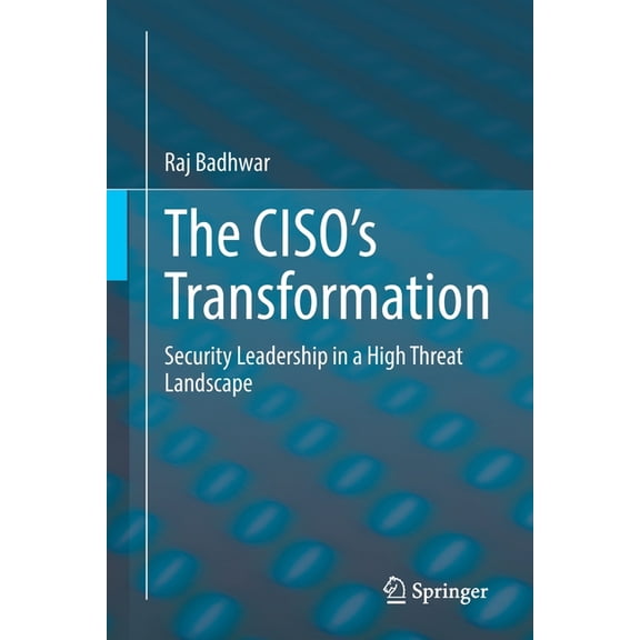The Ciso's Transformation: Security Leadership in a High Threat Landscape, (Paperback)