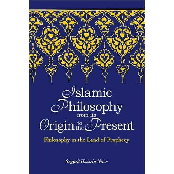 Suny Islam Islamic Philosophy from Its Origin to the Present: Philosophy in the Land of Prophecy, (Paperback)