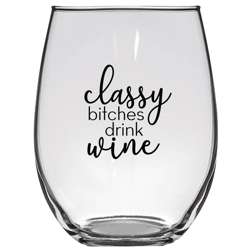 Classy B*tches Drink Wine Funny Wine Glass