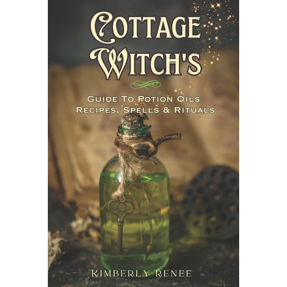 Cottage Witch's: Guide to Potion Oils: Recipes, Spells, and Rituals, (Paperback)