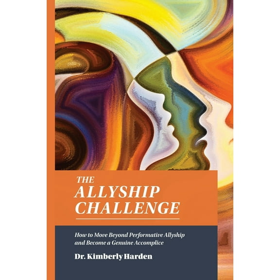 The Allyship Challenge: How to Move Beyond Performative Allyship and Become a Genuine Accomplice, (Paperback)
