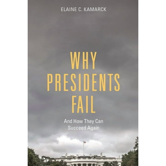 Why Presidents Fail And How They Can Succeed Again, (Hardcover)