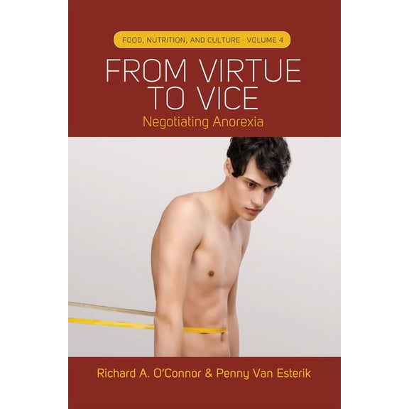 Food, Nutrition, and Culture From Virtue to Vice: Negotiating Anorexia, Book 4, (Hardcover)