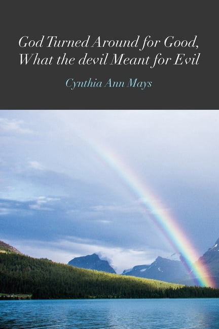God Turned Around for Good, What the devil Meant for Evil (Paperback
