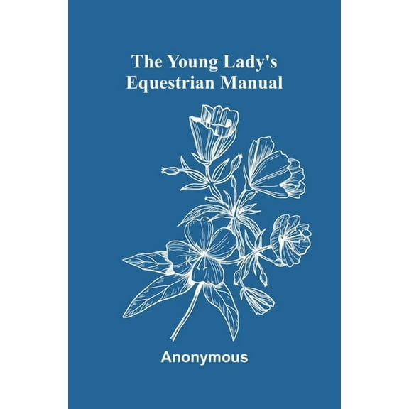 The Young Lady's Equestrian Manual, (Paperback)