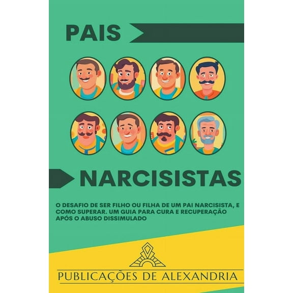 Pais Narcisistas: O Desafio de Ser Filho ou Filha de um Pai Narcisista, e Como Superar. Um Guia para Cura e Recuperação , (Paperback)