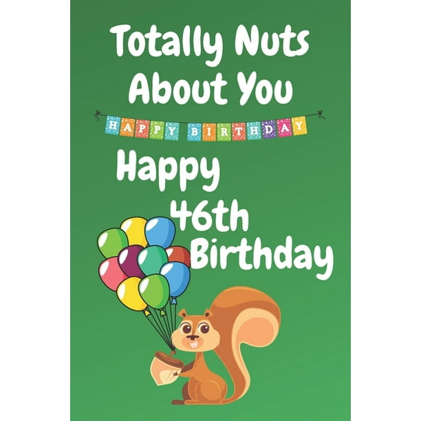 Totally Nuts About You Happy 46th Birthday : Birthday Card 46 Years Old / Birthday Card / Birthday Card Alternative / Birthday Card For Sister / Birthday Card For Boyfriend / Birthday Card For Husband (Paperback) - Totally Nuts About You Happy 46th Birthday : Birthday Card 46 Years Old / Birthday Card / Birthday Card Alternative / Birthday Card For Sister / Birthday Card For Boyfriend / Birthday Card For Husband (Paperback) -