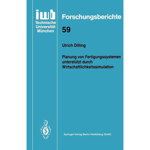 Iwb Forschungsberichte Planung Von Fertigungssystemen UnterstÃ¼tzt Durch Wirtschaftlichkeitssimulation, Book 59, (Paperback)