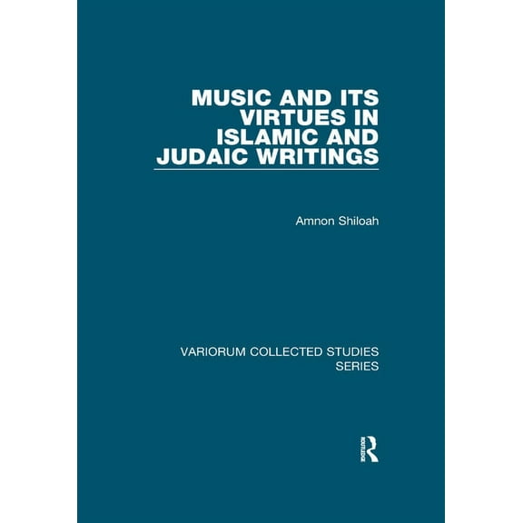 Variorum Collected Studies Music and its Virtues in Islamic and Judaic Writings, (Paperback)