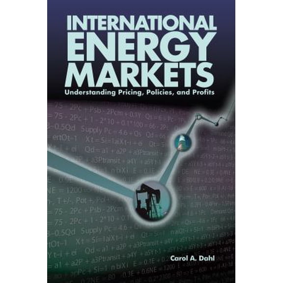 Pre-Owned International Energy Markets: Understanding Pricing, Policies & Profits (Hardcover) 0878147993 9780878147991