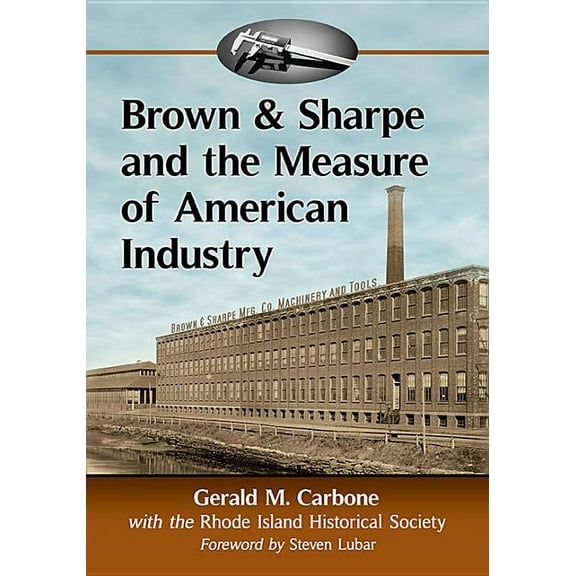 Brown & Sharpe and the Measure of American Industry: Making the Precision Machine Tools That Enabled Manufacturing, , (Paperback)