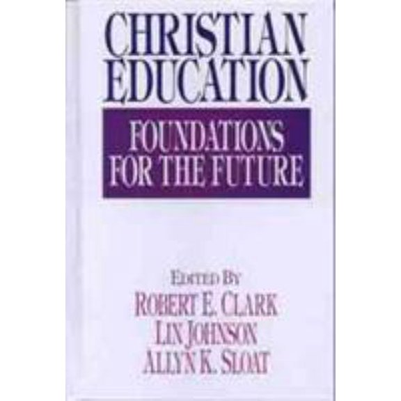 Pre-Owned Christian Education: Foundations for the Future (Hardcover) 0802416470 9780802416476