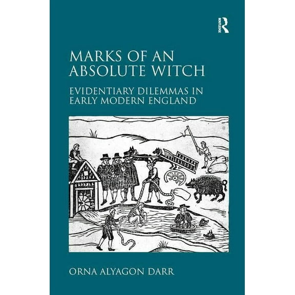 Marks of an Absolute Witch: Evidentiary Dilemmas in Early Modern England, (Hardcover)