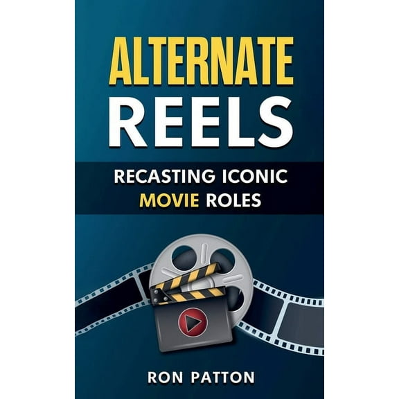 Alternative Reels: Recasting Iconic Movie Roles, (Paperback)