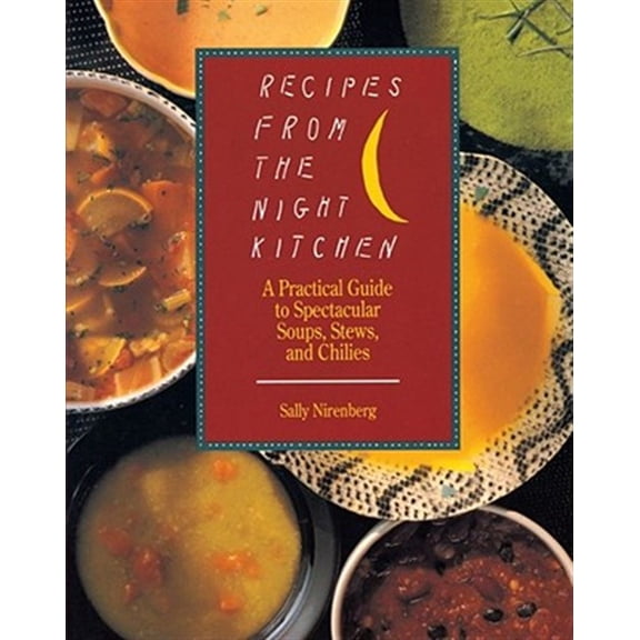 Pre-Owned Recipes from the Night Kitchen : A Practical Guide to Spectacular Soups, Stews and Chilies