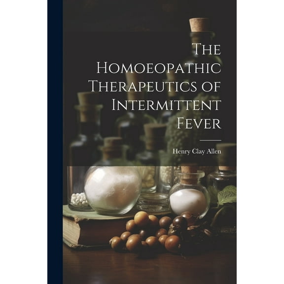 The Homoeopathic Therapeutics of Intermittent Fever (Paperback)