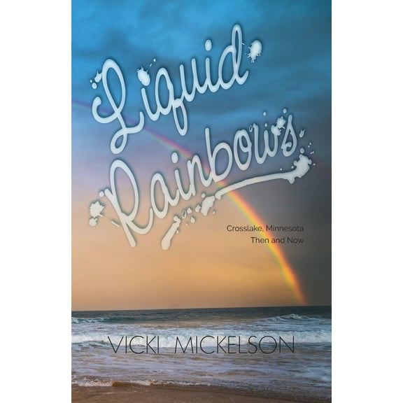 Liquid Rainbows Paperback 1614937737 9781614937739 Vicki Mickelson