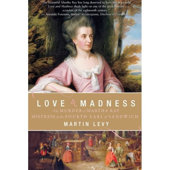 Love and Madness: le Meurtre de Martha Ray, Maîtresse du Quatrième Earl de Sandwich