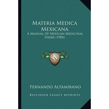 Materia Medica Mexicana: A Manual Of Mexican Medicinal Herbs (1904) (Paperback)