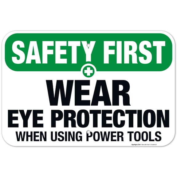 Wear Eye Protection When Using Power Tools Sign, OSHA Safety First Sign, 12x18 Aluminum
