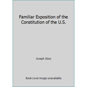 Familiar Exposition of the Constitution of the U.S. [Hardcover - Used]