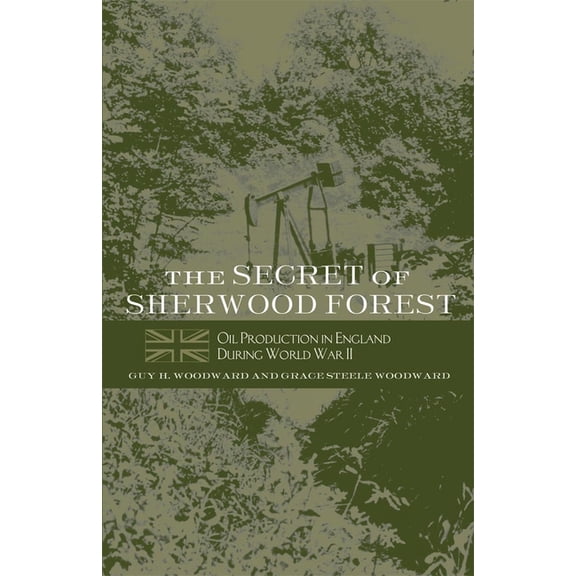 The Secret of Sherwood Forest: Oil Production in England During World War II, (Paperback)