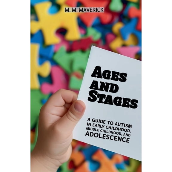 Ages and Stages: A Guide to Autism in Early Childhood, Middle Childhood, and Adolescence, (Paperback)