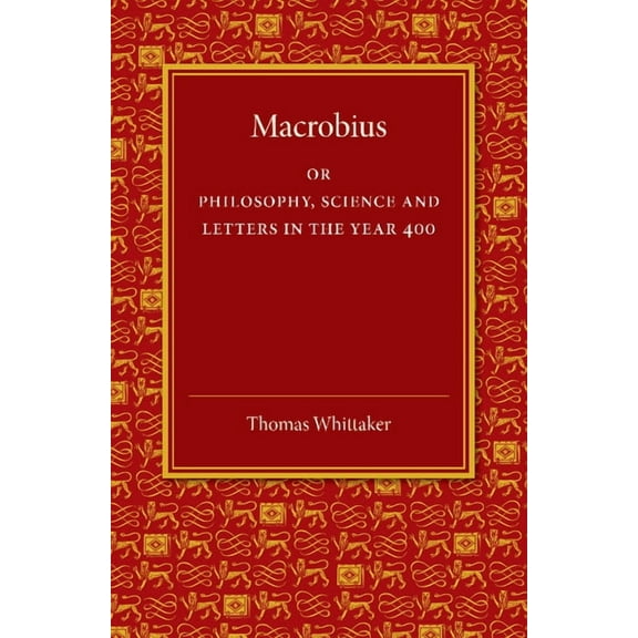 Macrobius: Or Philosophy, Science and Letters in the Year 400, (Paperback)