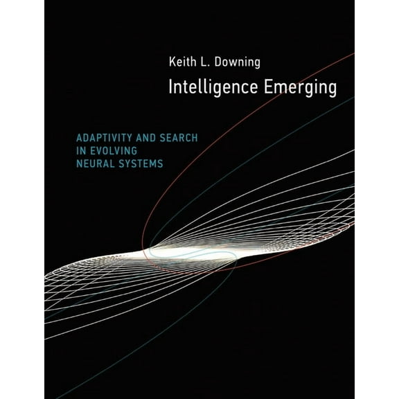 Intelligence Emerging: Adaptivity and Search in Evolving Neural Systems, (Paperback)