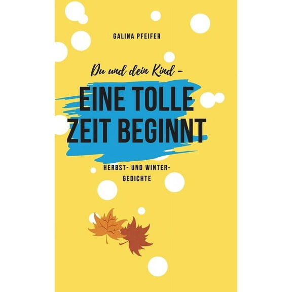 Du und dein Kind - eine tolle Zeit beginnt!: Herbst- und Wintergedichte, (Paperback)
