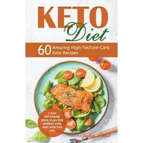 Keto Diet: 60 Amazing High-Fat/Low-Carb Keto Recipes and 7-Day Ketogenic Meal Plan for Weight Loss and Healthy Life, (Paperback)